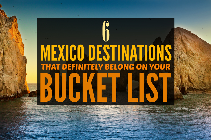Illustration for article titled 6 Mexico Destinations That Definitely Belong On Your Bucket List
